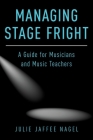 Managing Stage Fright: A Guide for Musicians and Music Teachers Cover Image