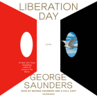 Liberation Day: Stories By George Saunders, George Saunders (Read by), Tina Fey (Read by), Michael McKean (Read by), Edi Patterson (Read by), Jenny Slate (Read by), Jack McBrayer (Read by), Melora Hardin (Read by), Stephen Root (Read by) Cover Image