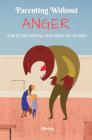Parenting Without Anger: How To Stop Venting Your Anger On Children Cover Image