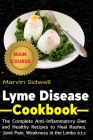 Lyme Disease Cookbook: The Complete Anti-Inflammatory Diet and healthy Recipes to Heal Rashes, Joint Pain, Weakness in the Limbs e.t.c By Marvin Sidwell Cover Image