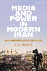 Media and Power in Modern Iran: Mass Communication, Ideology, and the State Cover Image