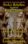 Sicily's Rebellion Against King Charles: The Story of the Sicilian Vespers By Louis Mendola Cover Image