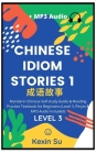 Chinese Idiom Stories (Part 1): Mandarin Chinese Self-study Guide & Reading Practice Textbook for Beginners (Level 3, Pinyin & MP3 Audio Included) By Kexin Su Cover Image