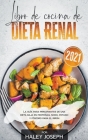 Libro de cocina de dieta renal, La guía para principiantes de una dieta baja en proteínas, sodio, potasio y fósforo para el riñón By Haley Joseph Cover Image