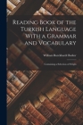 Reading Book of the Turkish Language With a Grammar and Vocabulary: Containing a Selection of Origin Cover Image