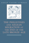 The Philistines and Aegean Migration at the End of the Late Bronze Age By Assaf Yasur-Landau Cover Image