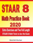 STAAR 8 Math Practice Book 2020: Extra Exercises and Two Full Length STAAR Math Tests to Ace the Exam By Reza Nazari, Michael Smith Cover Image
