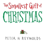 The Smallest Gift of Christmas By Peter H. Reynolds, Peter H. Reynolds (Illustrator) Cover Image