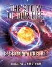 The Story of Our Life, based on a True Life. Cover Image