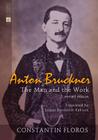 Anton Bruckner: The Man and the Work. 2. Revised Edition By Constantin Floros Cover Image