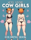 Anime COW GIRLS Sexy Coloring book: Showcasing Stunning Artwork, Each Page Inviting You to Explore Their Mysterious Charm and Elegance. By Kerry Myers Cover Image