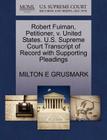 Robert Fuiman, Petitioner, V. United States. U.S. Supreme Court Transcript of Record with Supporting Pleadings By Milton E. Grusmark Cover Image