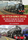 The Fifteen Guinea Special: The End of Steam and the Story of Preservation on the Mainline By Ian Hardman Cover Image