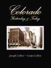 Colorado: Yesterday & Today By Grant Collier, Joseph Collier (Photographer) Cover Image