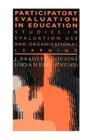 Participatory Evaluation in Education: Studies of Evaluation Use and Organizational Learning (Teachers' Library) Cover Image