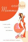 One Hot Mamma!: A Mom's Guide to Sex, Love, and Romance By Ann Kluth, Marie Aumann (With) Cover Image
