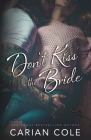 Don't Kiss the Bride: An Age Gap, Marriage of Convenience Romance By Carian Cole Cover Image