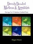 Divinely Decadent Martinis & Appetizers By Megan Moore Cover Image