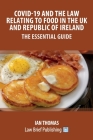 Covid-19 and the Law Relating to Food in the UK and Republic of Ireland - The Essential Guide Cover Image