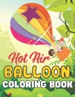 Hot Air Balloon Coloring Book: A Wonderful coloring books with nature, Fun, Beautiful To draw activity By Cole Siguenza Cover Image