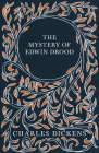 The Mystery of Edwin Drood: With Appreciations and Criticisms By G. K. Chesterton Cover Image