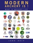 Modern Archery Is !: What Is Archery Like By Jake Veit Cover Image