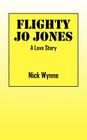 Flighty Jo Jones: A Love Story By Nick Wynne Cover Image