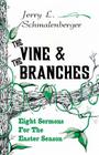 The Vine and the Branches: Eight Sermons for the Easter Season By Jerry L. Schmalenberger Cover Image