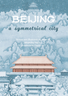 Beijing: A Symmetrical City Cover Image