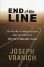 End of the Line: The Failure of Amtrak Reform and the Future of America's Passenger Trains Cover Image