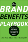 The Brand Benefits Playbook: Why Customers Aren't Buying What You're Selling--And What to Do About It Cover Image