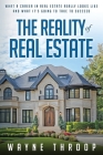 The Reality of Real Estate: What a Career in Real Estate Really Looks Like and What it Takes to Succeed By Wayne Throop Cover Image