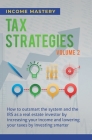 Tax Strategies: How to Outsmart the System and the IRS as a Real Estate Investor by Increasing Your Income and Lowering Your Taxes by By Income Mastery Cover Image