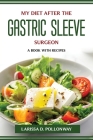 My Diet After the Gastric Sleeve Surgeon: A Book with Recipes By Larissa D Pollonway Cover Image