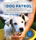 The Dog Patrol: Our Canine Companions and the Kids Who Protect Them Cover Image
