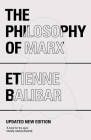 The Philosophy of Marx By Étienne Balibar, Chris Turner (Translated by), Gregory Elliott (Translated by) Cover Image