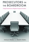 Prosecutors in the Boardroom: Using Criminal Law to Regulate Corporate Conduct By Anthony S. Barkow (Editor), Rachel E. Barkow (Editor) Cover Image