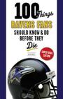 100 Things Ravens Fans Should Know & Do Before They Die (100 Things...Fans Should Know) By Jason Butt, Aaron Wilson (Foreword by) Cover Image
