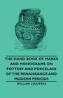 The Hand Book of Marks and Monograms on Pottery and Porcelain of the Renaissance and Modern Periods By William Chaffers Cover Image