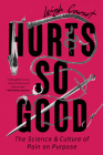 Hurts So Good: The Science and Culture of Pain on Purpose By Leigh Cowart Cover Image