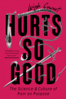 Hurts So Good: The Science and Culture of Pain on Purpose Cover Image