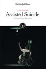 Assisted Suicide: Is It Right to Have the Choice? (In the Headlines) By The New York Times Editorial Staff (Editor) Cover Image