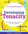 Developing Tenacity: Teaching Learners How to Persevere in the Face of Difficulty (Pedagogy for a Changing World) By Bill Lucas, Ellen Spencer Cover Image
