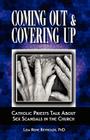 Coming Out & Covering Up: Catholic Priests Talk about Sex Scandals in the Church By Lisa Rene Reynolds, PhD Lisa Rene Reynolds, John P. Rutledge (Editor) Cover Image
