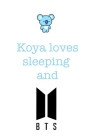 Koya loves sleeping and BTS.: Notebook for Fans of BTS, Jungkook, K-Pop and BT21. Cover Image
