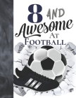 8 And Awesome At Football: Sketchbook Gift For Football Players In The UK - Soccer Ball Sketchpad To Draw And Sketch In By Krazed Scribblers Cover Image
