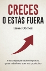 Creces o estás fuera: 9 estrategias para subir de puesto, ganar más dinero y ser más productivo By Israel Gómez Cover Image