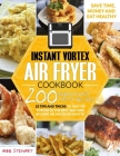 Instant Vortex Air Fryer Cookbook: 200 Quick & Easy Recipes, 25 Tips and Tricks to use the Vortex in the Best and Healthy Way and become an Air Fryer By Anne Stewart Cover Image