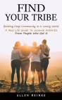 Find Your Tribe: Building Deep Community In A Lonely World (A Real Life Guide To Juvenile Arthritis From People Who Get It) By Allen Reinke Cover Image