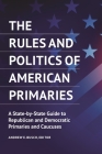 The Rules and Politics of American Primaries: A State-by-State Guide to Republican and Democratic Primaries and Caucuses By Andrew E. Busch (Editor) Cover Image